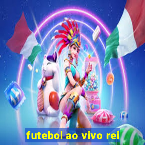 futebol ao vivo rei